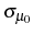  \sigma_{\mu_{0}}