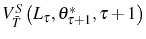  V_{\bar{T}}^{S}\left( L_{\tau},\theta_{\tau+1}^{\ast} ,\tau+1\right) 