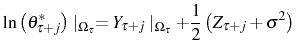 \displaystyle \ln\left( \theta_{\tau+j}^{\ast}\right) \mid_{\Omega_{\tau}}=Y_{\tau+j} \mid_{\Omega_{\tau}}+\frac{1}{2}\left( Z_{\tau+j}+\sigma^{2}\right)