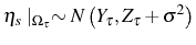 \displaystyle \eta_{s}\mid_{\Omega_{\tau}}\sim N\left( Y_{\tau},Z_{\tau}+\sigma^{2}\right)