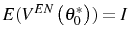  E(V^{EN}\left( \theta_{0}^{\ast}\right) )=I