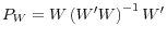  P_W = W \left(W^\prime W \right)^{-1}W^\prime