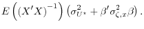 \displaystyle E\left( \left( X^\prime X \right)^{-1} \right)\left( \sigma^2_{U^\star} + \beta^{\prime} \sigma^2_{\zeta,x}\beta \right).