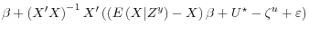 \displaystyle \beta + \left( X^\prime X \right)^{-1}X^\prime \left( \left(E\left(X \vert Z^y \right)-X \right)\beta + U^\star - \zeta^u + \varepsilon \right)