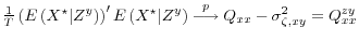  \frac{1}{T} \left(E\left( X^\star \vert Z^y \right)\right) ^\prime E\left( X^\star \vert Z^y \right)\stackrel{p}{\longrightarrow} Q_{xx} - \sigma^2_{\zeta,xy} = Q_{xx}^{zy}