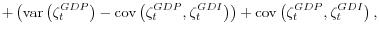 \displaystyle + \left(\mathop{\mathrm{var}}\left(\zeta_t^{GDP}\right) - \mathop{\mathrm{cov}}\left(\zeta_t^{GDP},\zeta_t^{GDI}\right)\right) + \mathop{\mathrm{cov}}\left(\zeta_t^{GDP},\zeta_t^{GDI}\right),