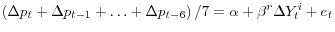  \left( \Delta p_t + \Delta p_{t-1} + \ldots + \Delta p_{t-6}\right)/7 = \alpha + \beta^r \Delta Y^{i}_t + e_t