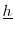  \underline{h}