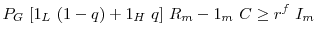 \displaystyle P_G~[1_L~(1-q)+1_H~q]~R_m - 1_m~C \ge r^{f}~I_m