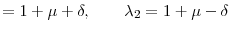\displaystyle =1+\mu+\delta,\qquad\lambda_{2}=1+\mu-\delta
