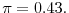  \pi=0.43.