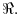  \Re.