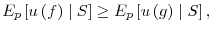 \displaystyle E_{p}\left[ u\left( f\right) \mid S\right] \geq E_{p}\left[ u\left( g\right) \mid S\right] ,