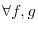 \displaystyle \forall f,g