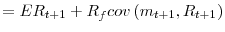 \displaystyle =ER_{t+1}+R_{f}cov\left( m_{t+1},R_{t+1}\right)
