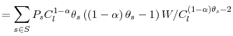\displaystyle =\sum_{s\in S}P_{s}C_{l}^{1-\alpha}\theta_{s}\left( \left( 1-\alpha\right) \theta_{s}-1\right) W/C_{l}^{\left( 1-\alpha \right) \theta_{s}-2}