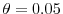  \theta=0.05