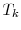  T_k