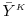  \bar{Y}^\ensuremath{{\scriptscriptstyle K}}