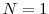  N=1