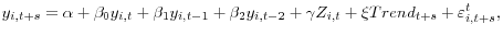 \displaystyle y_{i,t+s}=\alpha+\beta_{0}y_{i,t}+\beta_{1}y_{i,t-1}+\beta_{2}y_{i,t-2}+\gamma Z_{i,t}+\xi Trend_{t+s}+\varepsilon_{i,t+s}^{t},% 