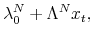\displaystyle \lambda_0^N + \Lambda^N x_t,