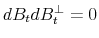  dB_t dB_t^{\perp}=0