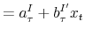 \displaystyle =a_{\tau}^{I}+b_{\tau}^{I^{\prime}}x_{t}% 