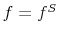  f=f^S
