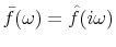  \bar{f}(\omega)=\hat{f}(i \omega)