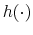  h(\cdot)