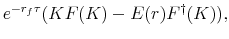 \displaystyle e^{-r_f\tau}(K F(K)-E(r) F^{\dag }(K)),