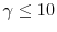  \gamma\leq10
