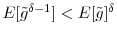  E[\tilde{g}^{\delta-1}]<E[\tilde {g}]^{\delta}