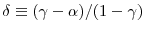\displaystyle \delta\equiv(\gamma-\alpha)/(1-\gamma) 