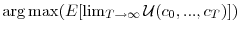  \arg \max(E[\lim_{T\rightarrow\infty}\mathcal{U}(c_{0},...,c_{T})])