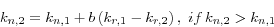 \begin{displaymath}
k_{n,2} =k_{n,1} +b\left( {k_{r,1} -k_{r,2} } \right),\,\,if\,k_{n,2}
>k_{n,1}
\end{displaymath}