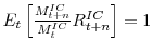  E_{t}\left[ \frac {M_{t+n}^{IC}}{M_{t}^{IC}}R_{t+n}^{IC}\right] =1