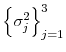  \left\{ \sigma _{j}^{2}\right\} _{j=1}^{3}