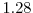  1.28