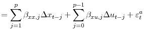 \displaystyle =\sum_{j=1}^{p}\beta_{xx,j}\Delta x_{t-j}+\sum_{j=0}% ^{p-1}\beta_{xu,j}\Delta u_{t-j}+\varepsilon_{t}^{a}