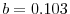  b=0.103