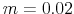  m=0.02