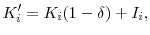 \displaystyle K_i^{\prime } = K_i(1-\delta) + I_i, 