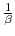  \frac{1}{\beta}