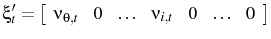 \displaystyle \xi_{t}'=\left[ \begin{array}{cccccccc} \nu_{\theta,t} & 0 & \hdots & \nu_{i,t} & 0 & \hdots & 0 \end{array} \right] 