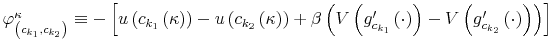  \varphi_{\left( c_{k_{1}},c_{k_{2}}\right) }^{\kappa}\equiv-\left[ u\left( c_{k_{1}}\left( \kappa\right) \right) -u\left( c_{k_{2}}\left( \kappa\right) \right) +\beta\left( V\left( g_{c_{k_{1}}}^{\prime}\left( \cdot\right) \right) -V\left( g_{c_{k_{2}}}^{\prime}\left( \cdot\right) \right) \right) \right] 