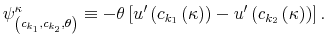  \psi_{\left( c_{k_{1}},c_{k_{2}},\theta\right) }^{\kappa}% \equiv-\theta\left[ u^{\prime}\left( c_{k_{1}}\left( \kappa\right) \right) -u^{\prime}\left( c_{k_{2}}\left( \kappa\right) \right) \right] .