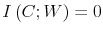  I\left( C;W\right) =0