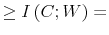 \displaystyle \geq I\left( C;W\right) =